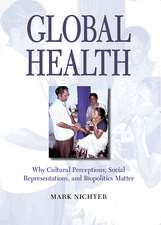 Global Health: Why Cultural Perceptions, Social Representations, and Biopolitics Matter