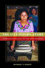 The Life-Giving Stone: Ethnoarchaeology of Maya Metates