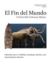 El Fin del Mundo: A Clovis Site in Sonora, Mexico