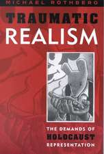 Traumatic Realism: The Demands of Holocaust Representation