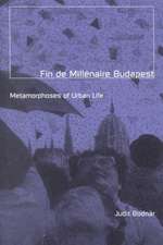 Fin De Millenaire Budapest: Metamorphoses of Urban Life