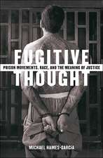 Fugitive Thought: Prison Movements, Race, And The Meaning Of Justice