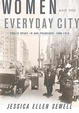 Women and the Everyday City: Public Space in San Francisco, 1890–1915