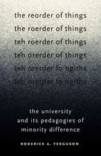 The Reorder of Things: The University and Its Pedagogies of Minority Difference