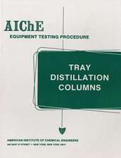 AIChE Equipment Testing Procedure – Tray Distillation Columns, A Guide to Performance Evaluation 2e