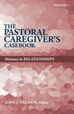 The Pastoral Caregiver's Casebook, Volume 1: Ministry in Relationships