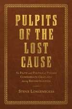 Pulpits of the Lost Cause: The Faith and Politics of Former Confederate Chaplains during Reconstruction