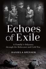 Echoes of Exile: A Family's Odyssey through the Holocaust and Cold War