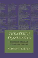 Theaters of Translation: Cosmopolitan Vernaculars in Shakespeare's England