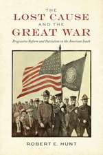 The Lost Cause and the Great War: Progressive Reform and Patriotism in the American South