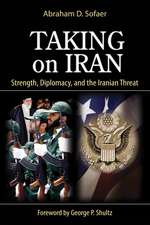 Taking on Iran: Strength, Diplomacy, and the Iranian Threat