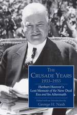 The Crusade Years, 1933–1955: Herbert Hoover’s Lost Memoir of the New Deal Era and Its Aftermath