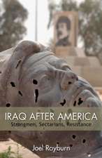 Iraq After America: Strongmen, Sectarians, Resistance