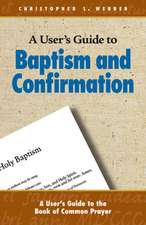 A User's Guide to Baptism and Confirmation