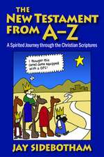 The New Testament from A-Z: A Spirited Romp Through the Christian Scriptures