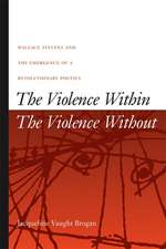 The Violence Within/The Violence Without: Wallace Stevens and the Emergence of a Revolutionary Poetics