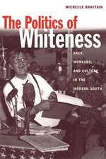 Politics of Whiteness: Race, Workers, and Culture in the Modern South