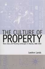 Culture of Property: Race, Class, and Housing Landscapes in Atlanta, 1880-1950