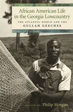 African American Life in the Georgia Lowcountry: The Atlantic World and the Gullah Geechee