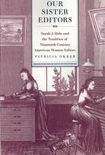 Our Sister Editors: Sarah J. Hale and the Tradition of Nineteenth-Century American Women Editors