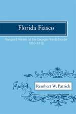 Florida Fiasco: Rampant Rebels on the Georgia-Florida Border, 1810-1815