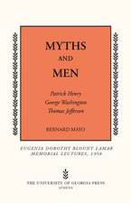 Myths and Men: Patrick Henry, George Washington, Thomas Jefferson