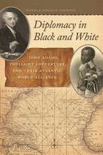 Diplomacy in Black and White: John Adams, Toussaint Louverture, and Their Atlantic World Alliance