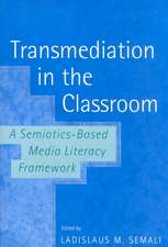 Transmediation in the Classroom a Semiotics-Based Media Literacy Framework: D'Un...L'Autre