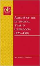 Aspects of the Liturgical Year in Cappadocia (325-430)