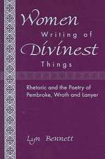 Women Writing of Divinest Things: Rhetoric and the Poetry of Pembroke, Wroth, and Lanyer