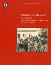 Education and Training in Madagascar: Toward a Policy Agenda for Economic Growth and Poverty Reduction