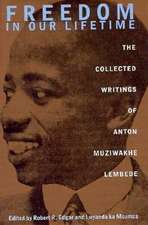 Freedom In Our Lifetime: The Collected Writings Of Anton Muziwakhe Lembede