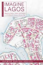 Imagine Lagos – Mapping History, Place, and Politics in a Nineteenth–Century African City