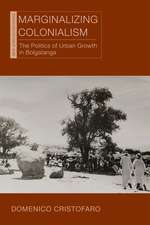 Marginalizing Colonialism: The Politics of Urban Growth in Bolgatanga