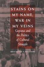 Stains on My Name, War in My Veins – Guyana and the Politics of Cultural Struggle