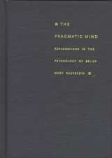 The Pragmatic Mind – Explorations in the Psychology of Belief