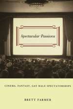 Spectacular Passions – Cinema, Fantasy, Gay Male Spectatorships