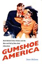 Gumshoe America – Hard–Boiled Crime Fiction and the Rise and Fall of New Deal Liberalism