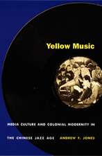 Yellow Music – Media Culture and Colonial Modernity in the Chinese Jazz Age