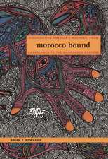 Morocco Bound – Disorienting America′s Maghreb, from Casablanca to the Marrakech Express