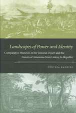 Landscapes of Power and Identity – Comparative Histories in the Sonoran Desert and the Forests of Amazonia from Colony to Republic