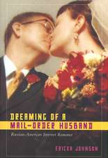 Dreaming of a Mail–Order Husband – Russian–American Internet Romance