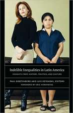 Indelible Inequalities in Latin America – Insights from History, Politics, and Culture