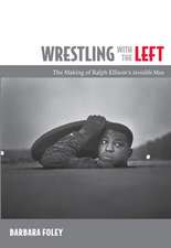 Wrestling with the Left – The Making of Ralph Ellison′s Invisible Man