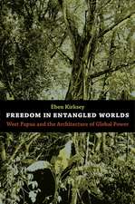 Freedom in Entangled Worlds – West Papua and the Architecture of Global Power