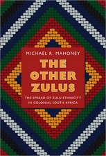 The Other Zulus – The Spread of Zulu Ethnicity in Colonial South Africa