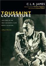 Toussaint Louverture – The Story of the Only Successful Slave Revolt in History; A Play in Three Acts