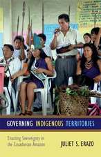 Governing Indigenous Territories – Enacting Sovereignty in the Ecuadorian Amazon