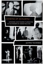 Cinema of Actuality – Japanese Avant–Garde Filmmaking in the Season of Image Politics