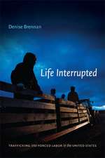 Life Interrupted – Trafficking into Forced Labor in the United States